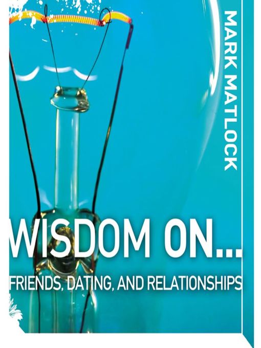 Title details for Wisdom On... Friends, Dating, and Relationships by Mark Matlock - Available